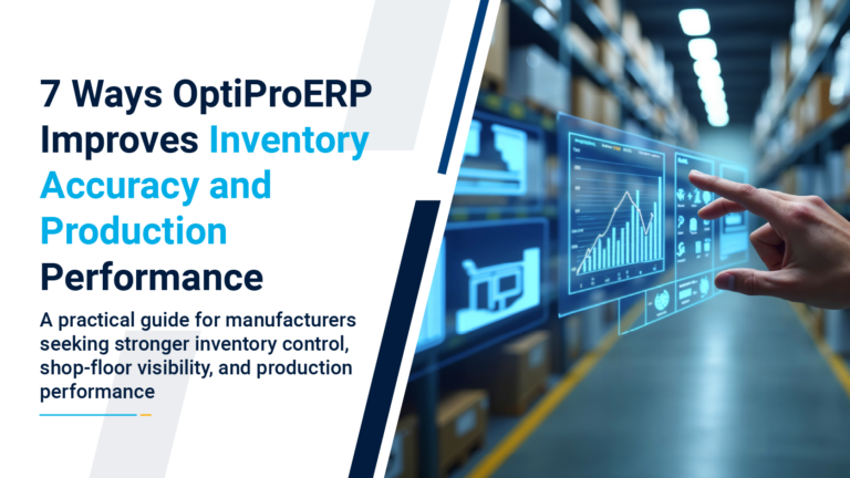 7 Ways OptiProERP Improves Inventory Accuracy and Production Performance