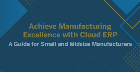 Achieve Manufacturing Excellence with Cloud ERP