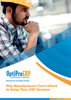 Why Manufacturers Can’t Afford to Delay Their ERP Decision